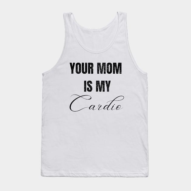 YOUR MOM IS MY CARDIO Tank Top by Artistic Design